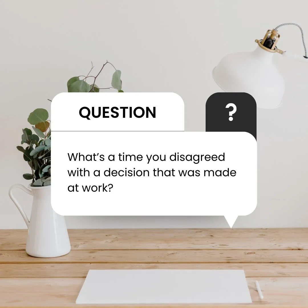 Disagreed with a Decision at Work Interview Question /what's a time you disagreed with a decision