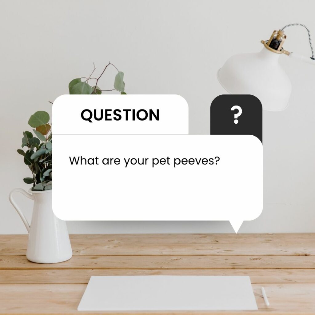 How to answer what are your pet peeves at work?